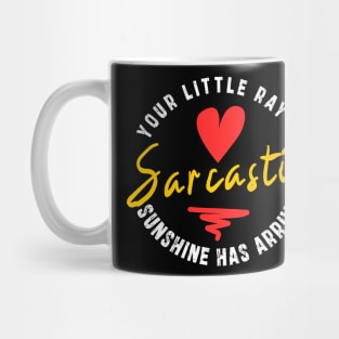 Your Little Ray of Sarcastic Sunshine Has Arrived: newest funny sarcastic design Mug